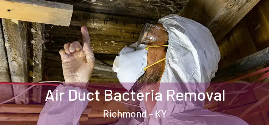 Air Duct Bacteria Removal Richmond - KY