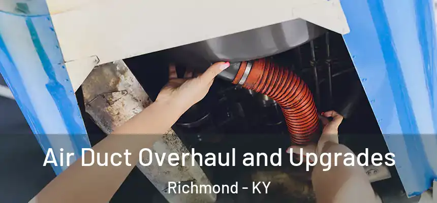  Air Duct Overhaul and Upgrades Richmond - KY