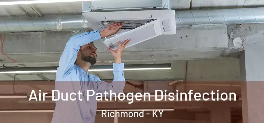 Air Duct Pathogen Disinfection Richmond - KY