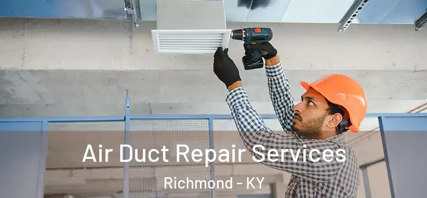Air Duct Repair Services Richmond - KY