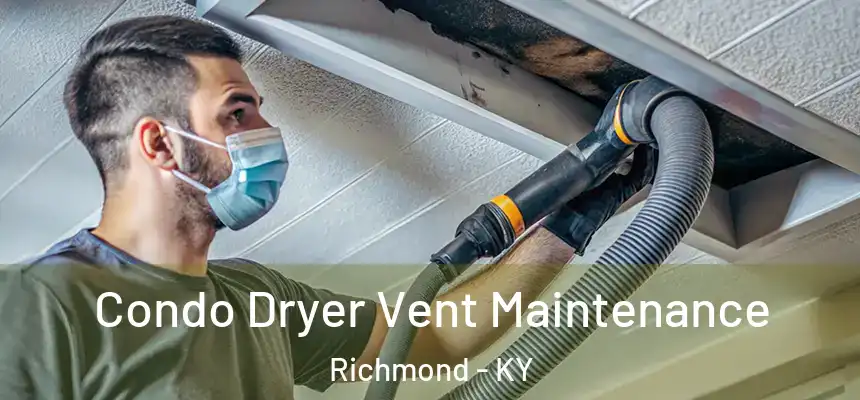 Condo Dryer Vent Maintenance Richmond - KY