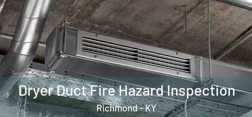 Dryer Duct Fire Hazard Inspection Richmond - KY