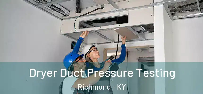  Dryer Duct Pressure Testing Richmond - KY