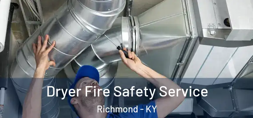 Dryer Fire Safety Service Richmond - KY