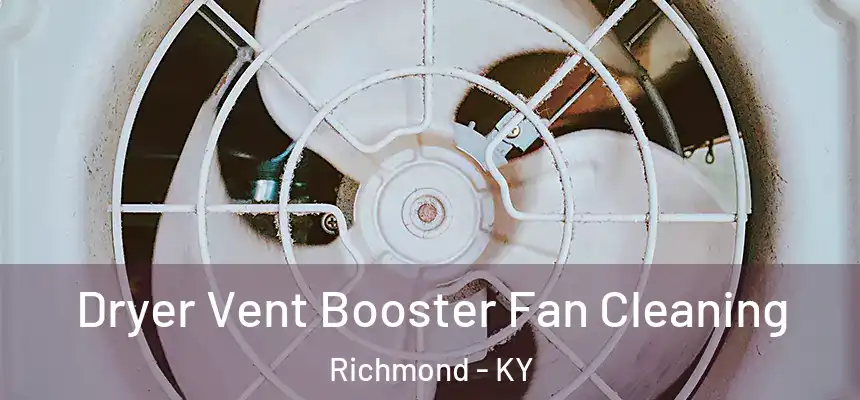  Dryer Vent Booster Fan Cleaning Richmond - KY