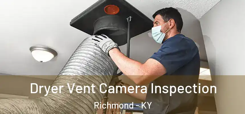 Dryer Vent Camera Inspection Richmond - KY
