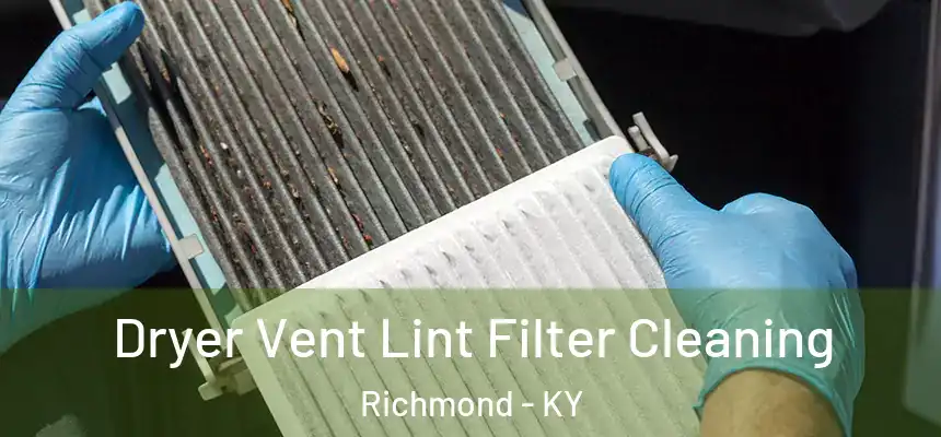  Dryer Vent Lint Filter Cleaning Richmond - KY
