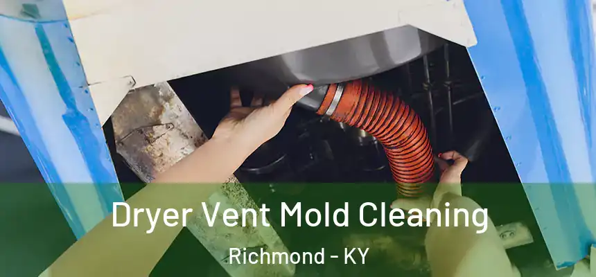  Dryer Vent Mold Cleaning Richmond - KY