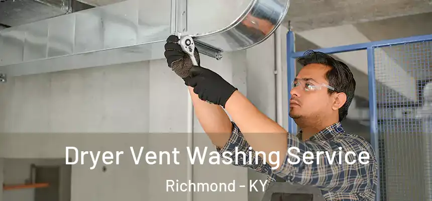 Dryer Vent Washing Service Richmond - KY