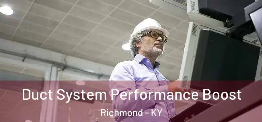 Duct System Performance Boost Richmond - KY