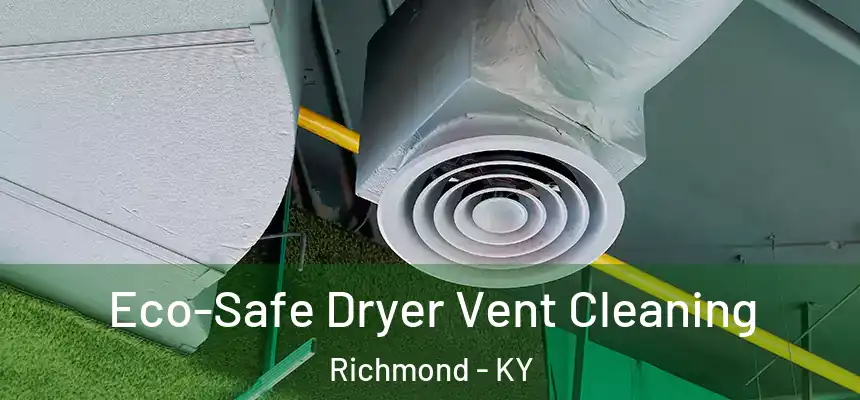 Eco-Safe Dryer Vent Cleaning Richmond - KY