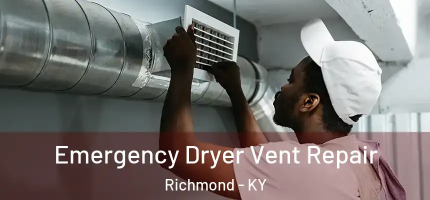 Emergency Dryer Vent Repair Richmond - KY