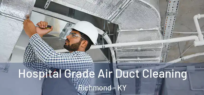  Hospital Grade Air Duct Cleaning Richmond - KY