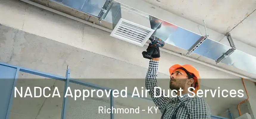  NADCA Approved Air Duct Services Richmond - KY