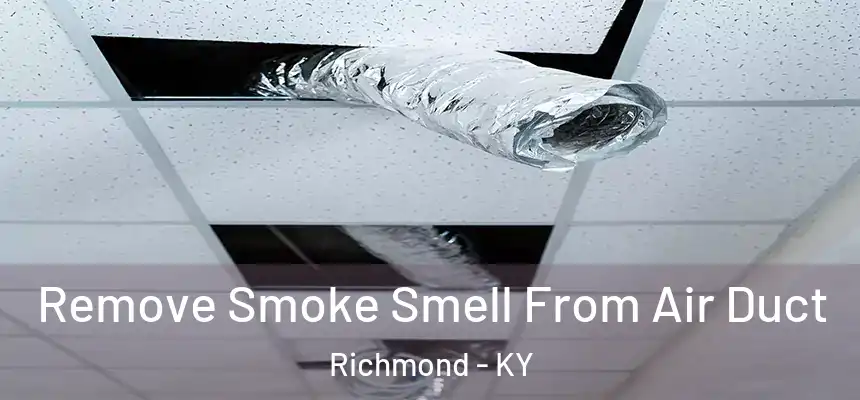 Remove Smoke Smell From Air Duct Richmond - KY