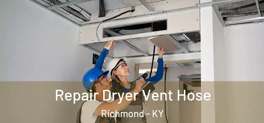Repair Dryer Vent Hose Richmond - KY