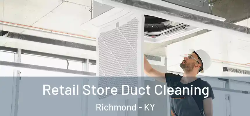  Retail Store Duct Cleaning Richmond - KY