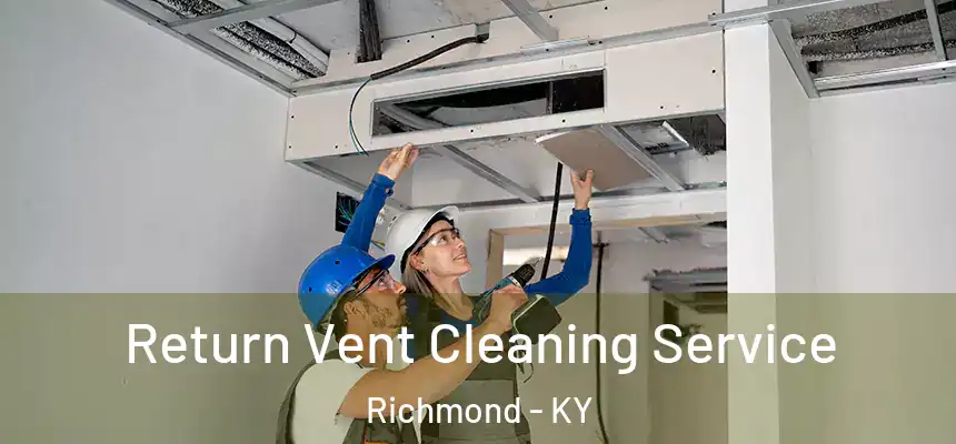 Return Vent Cleaning Service Richmond - KY