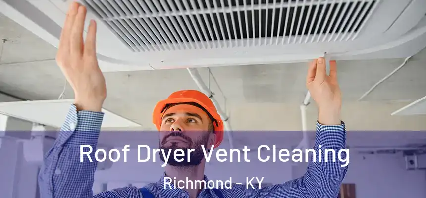 Roof Dryer Vent Cleaning Richmond - KY