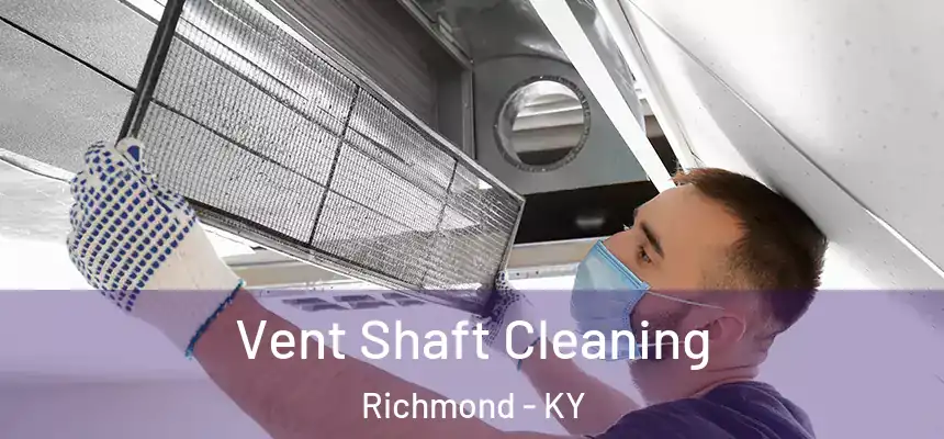 Vent Shaft Cleaning Richmond - KY