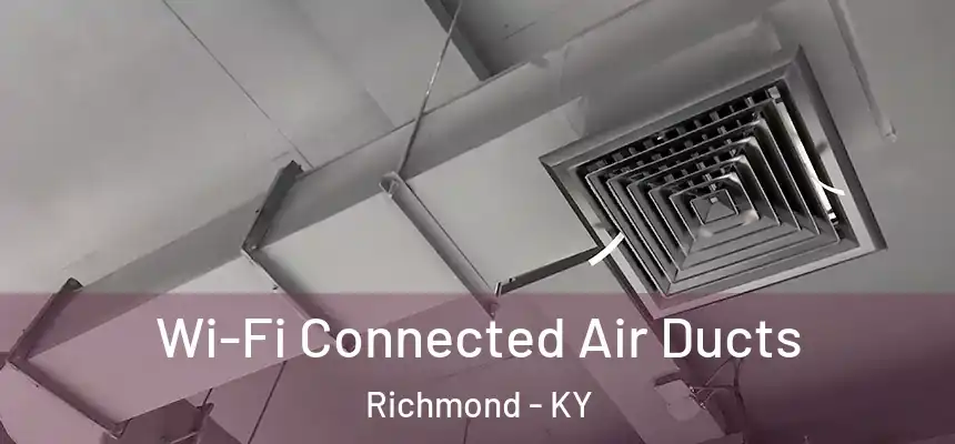 Wi-Fi Connected Air Ducts Richmond - KY